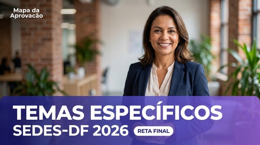 Temas Específicos SEDES-DF 2026 — Material focado + Minha Banca